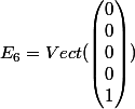 E_{6}=Vect(\begin{pmatrix} 0\\ 0\\ 0\\ 0\\ 1 \end{pmatrix})